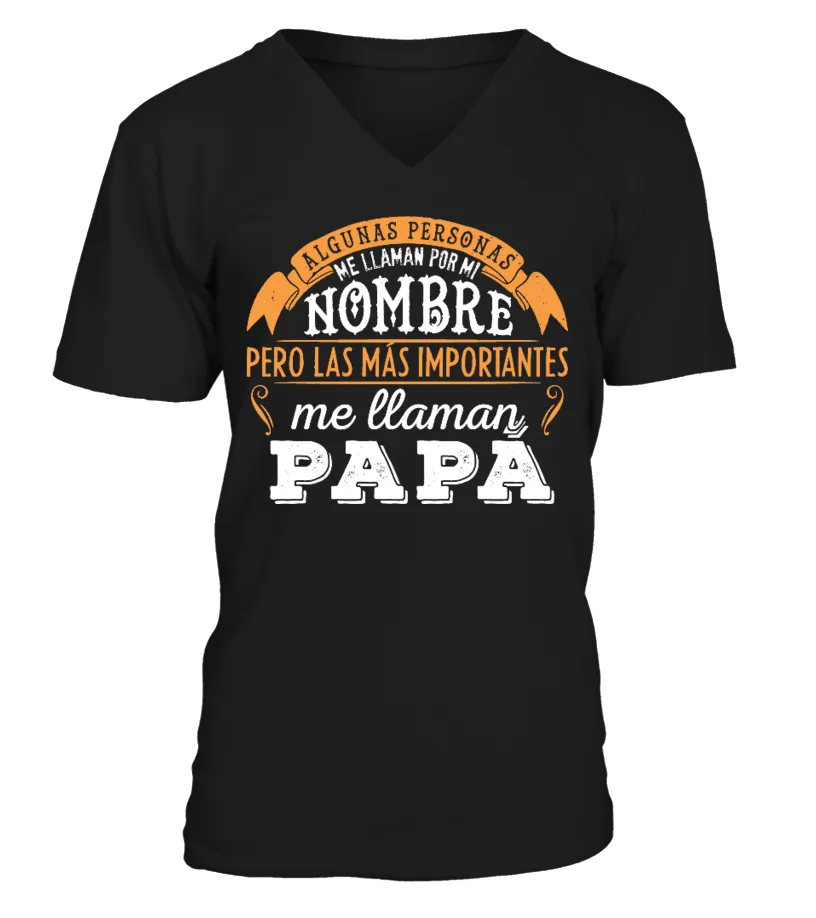 Algunas personas me llaman por mi nombre pero las más importantes me llaman Papá Camiseta cuello en V Unisex