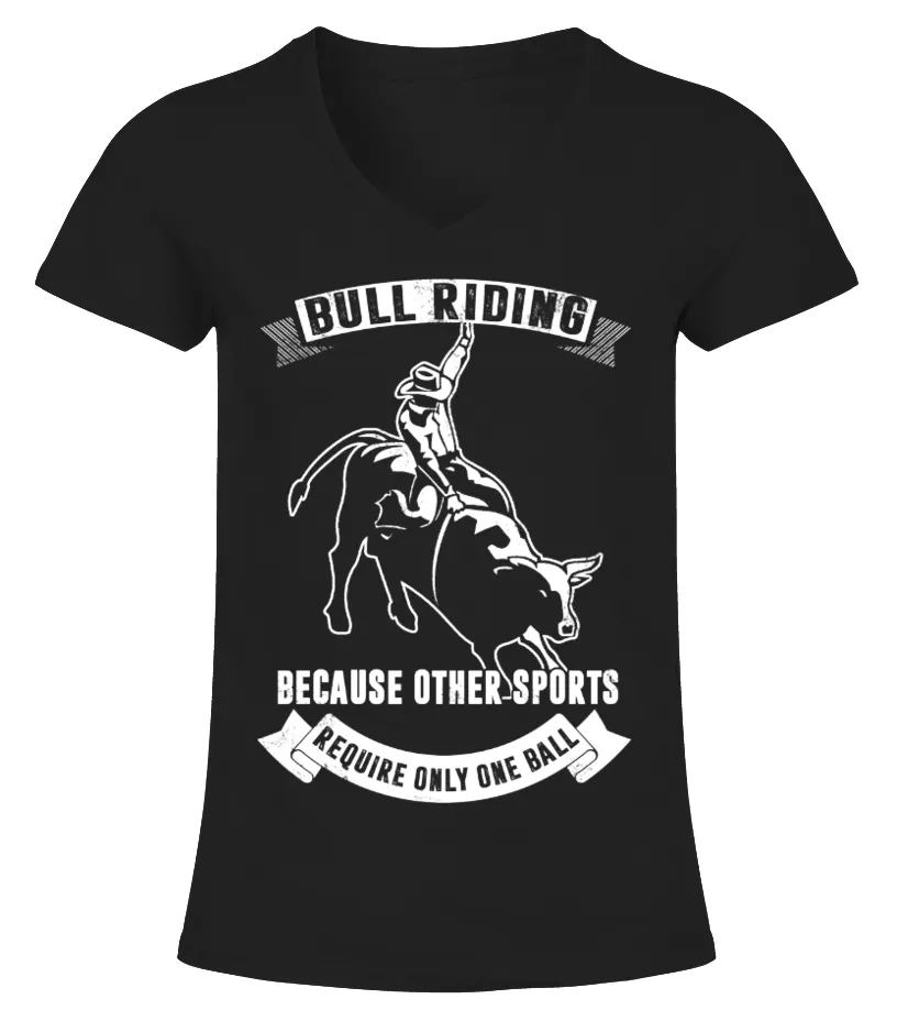 Bull Riding Because Other Sports Require Camiseta cuello pico Mujer