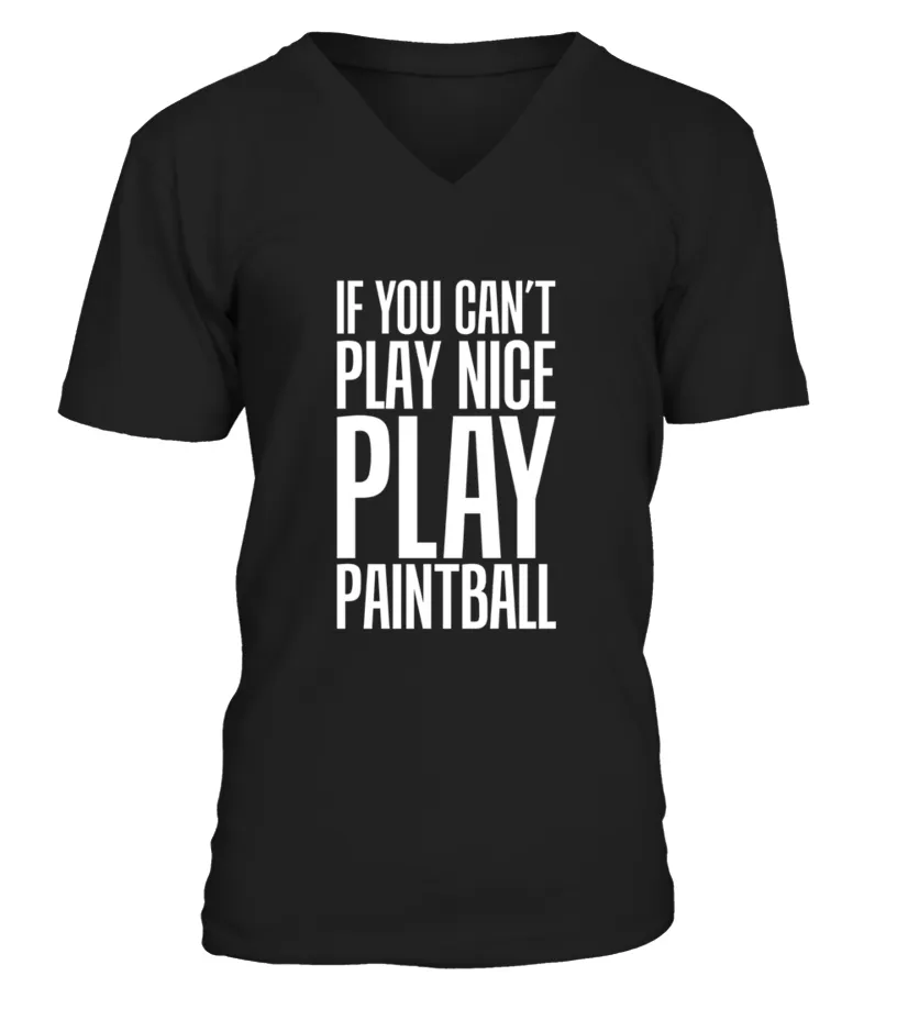 If You Can T Play Nice Play Paintball  Camiseta cuello en V Unisex