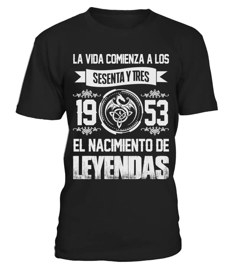 La vida comienza a los sesenta y tres 1953 el nacimiento de leyendas Camiseta cuello redondo Unisex