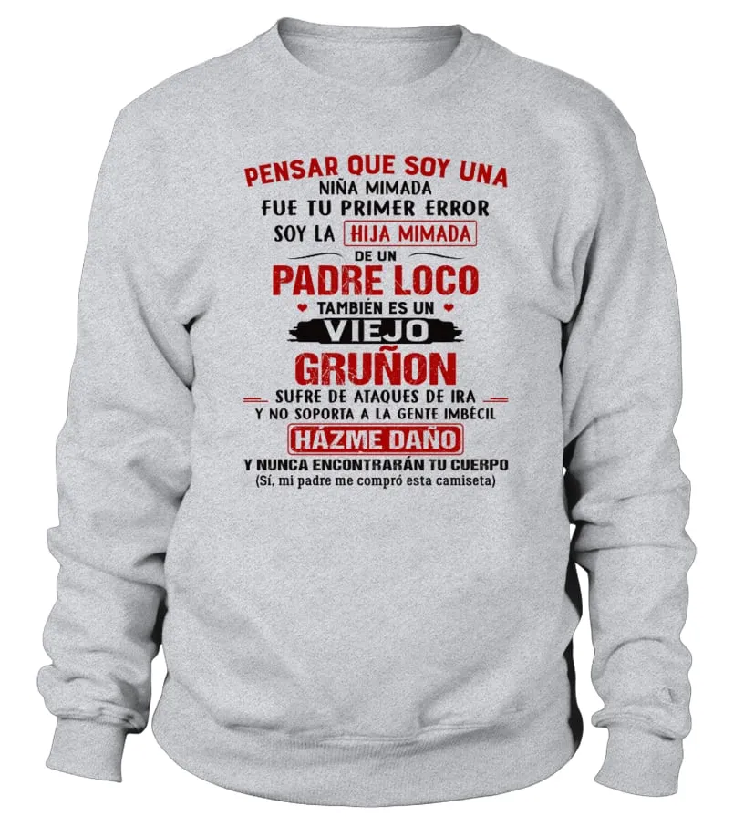 Pensar que soy una niña mimada fue tu primer error soy la hija mimada de un Pad… Sudadera Unisex