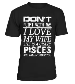 PISCES - DON'T FLIRT WITH ME I LOVE MY WIFE Camiseta cuello redondo Unisex