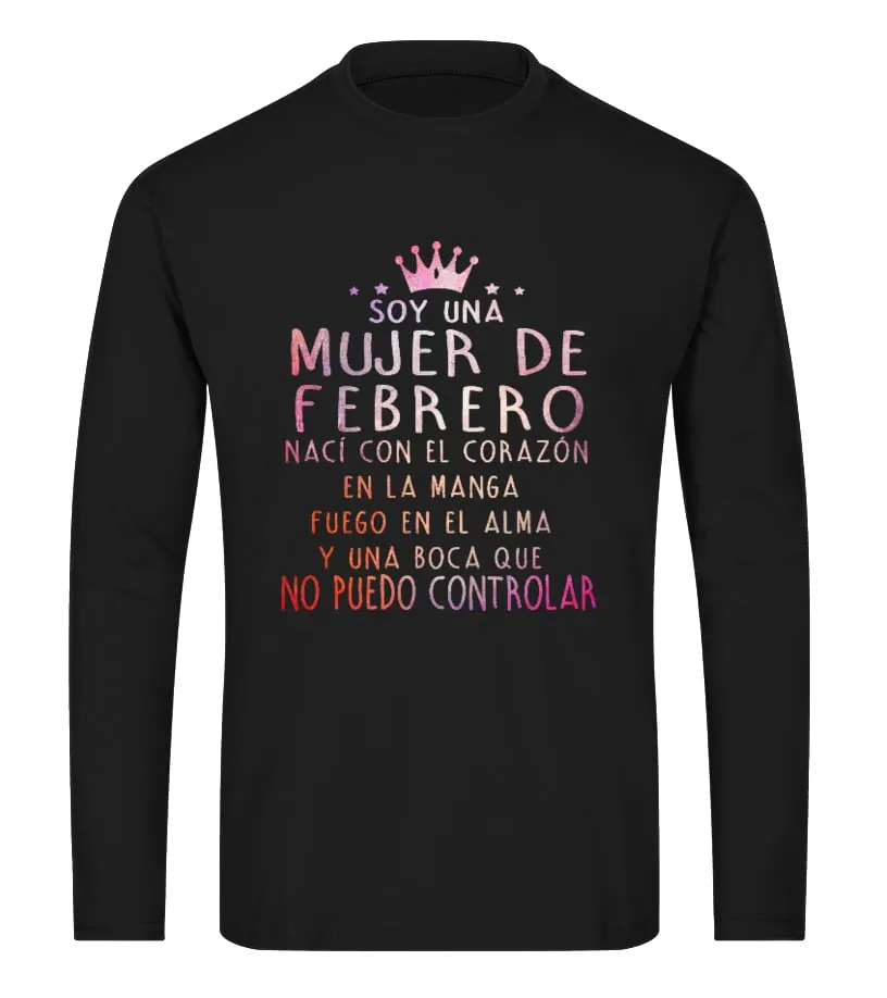 Soy una mujer de Febrero, nací con el corazón en la manga, fuego en el alma y u… Camiseta de manga larga Unisex