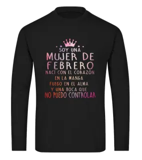 Soy una mujer de Febrero, nací con el corazón en la manga, fuego en el alma y u… Camiseta de manga larga Unisex