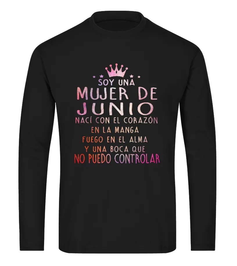 Soy una mujer de Junio, nací con el corazón en la manga fuego en el alma y una … Camiseta de manga larga Unisex