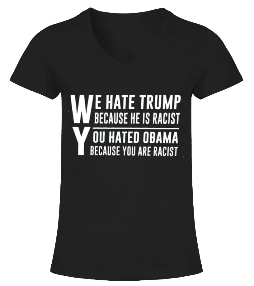 WE HATED TRUMP BECAUSE HE IS RACIST Camiseta cuello pico Mujer